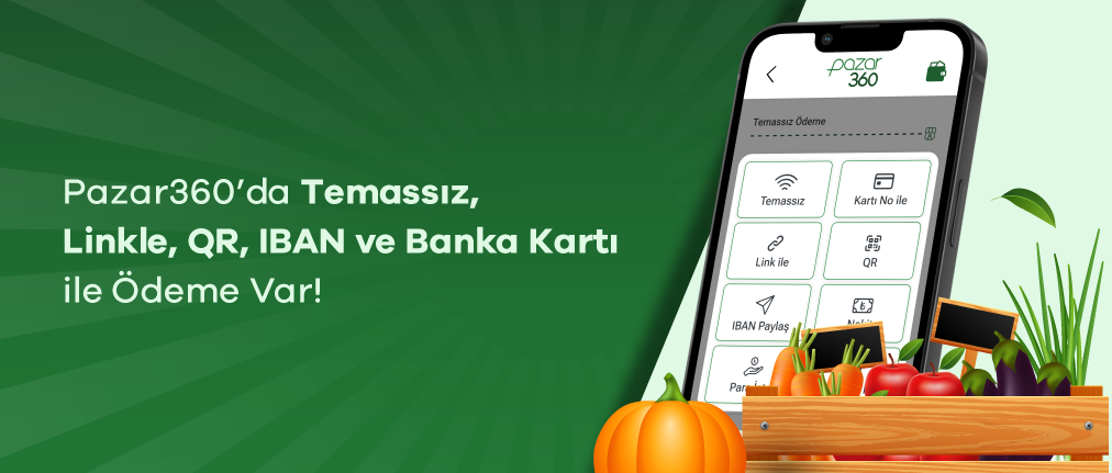 Pazar360’ta Temassız, Linkle, QR, IBAN ve Banka Kartı ile Ödeme Var!